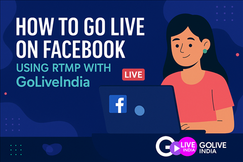 How to Go Live on Facebook Using RTMP with GoLiveIndia