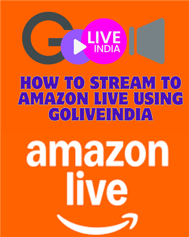 How to Stream to Amazon Live Using GoliveIndia